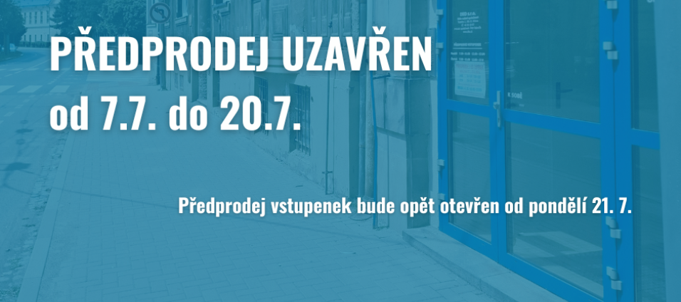 Předprodej vstupenek uzavřen 7.7. - 20.7.